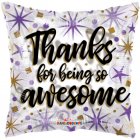18" Thanks For Being Awesome